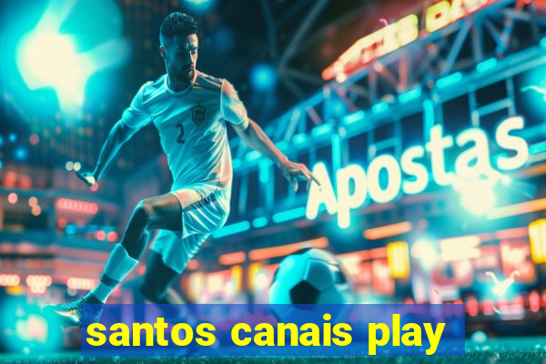 santos canais play